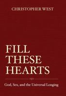 Fill These Hearts: God, Sex & the Universal Longing (2024 Repress) 1737994577 Book Cover
