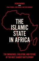 The Islamic State in Africa: The Emergence, Evolution, and Future of the Next Jihadist Battlefront 0197639321 Book Cover