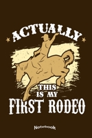Actually This Is My First Rodeo: Cool Notebook, Diary or Journal Gift for Stable Hands, Western Riders, Rodeo Fans, Bull or Bronc Riders, Barrel Racers and other Equestrians with 120 Dot Grid Pages, 6 1702796221 Book Cover