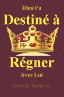 Dieu t'a destiné à régner avec Lui B08XXZXR2N Book Cover