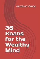 36 Koans for the Wealthy Mind B0FR1SM7JW Book Cover