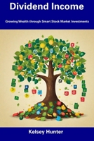 Dividend Income: Growing Wealth through Smart Stock Market Investments B0CFCXVQ33 Book Cover