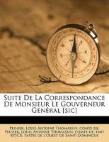 Suite De La Correspondance De Monsieur Le Gouverneur Genéral [sic] 1173297790 Book Cover
