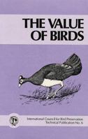 The Value of Birds: Based on the Proceedings of a Symposium and Workshop Held at the XIX World Conference of the International Council for Bird Preservation, June 1986, Queens University, Kingston, On 0946888108 Book Cover