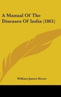 A Manual of the Diseases of India: With a Compendium of Diseases Generally 1164538055 Book Cover