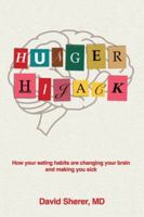Hunger Hijack: How your eating habits are changing your brain and making you sick 1963271092 Book Cover