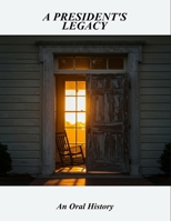 A President'S Legacy: An Oral History B0FQ4CXR4B Book Cover