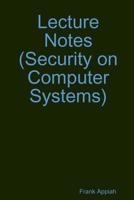 Lecture Notes (Security on Computer Systems) 0359537332 Book Cover