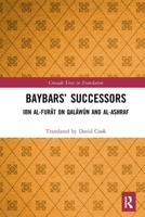 Baybars’ Successors: Ibn Al-furat on Qalawun and Al-ashraf 1032237562 Book Cover