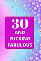 30 and Fucking Fabulous: 30th Birthday gift for women. This birthday Notebook / birthday Journal is 6x9in size with 110+ lined ruled pages. 30th Birthday present for women. Gifts for 30th birthday. 1673712169 Book Cover