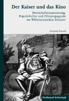 Der Kaiser Und Das Kino: Herrschaftsinszenierung, Populärkultur Und Filmpropaganda Im Wilhelminischen Zeitalter 3506773216 Book Cover