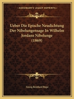Ueber Die Epische Neudichtung Der Nibelungensage In Wilhelm Jordans Nibelunge (1869) 1168309018 Book Cover