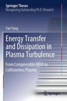 Energy Transfer and Dissipation in Plasma Turbulence: From Compressible Mhd to Collisionless Plasma 9811381488 Book Cover