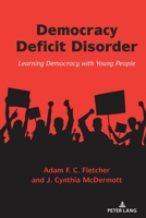 Democracy Deficit Disorder: Learning Democracy with Young People 1636673848 Book Cover
