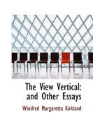 The view vertical, and other essays (Essay index reprint series) 1430482400 Book Cover