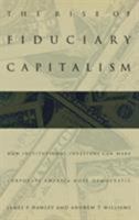 The Rise of Fiduciary Capitalism: How Institutional Investors Can Make Corporate America More Democratic 0812235630 Book Cover
