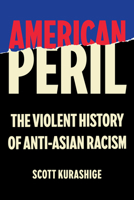 American Peril: The Violent History of Anti-Asian Racism 0520424778 Book Cover