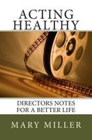 Acting Healthy: Directors Notes for a Better Life 149443959X Book Cover