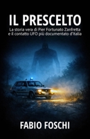 Il Prescelto: La storia vera di Pier Fortunato Zanfretta e il contatto UFO più documentato d'Italia (Interferenze Aliene) (Italian Edition) B0GC65WCJL Book Cover