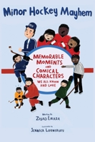 Minor Hockey Mayhem: Memorable Moments and Comical Characters We All Know and Love 1777316103 Book Cover