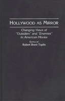Hollywood as Mirror: Changing Views of "Outsiders" and "Enemies" in American Movies (Contributions to the Study of Popular Culture) 0313288844 Book Cover