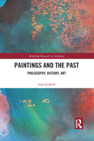 Paintings and the Past: Philosophy, History, Art 1032092637 Book Cover