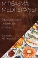 Mireasma Mediteranei: Explorari culinare pe tarmurile albastre (Romanian Edition) 1835592252 Book Cover