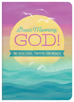 Good Morning, God!: 180 Devotional Prayers for Women 163609547X Book Cover