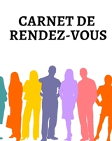 Carnet de Rendez-Vous: Organisez et notez vos rendez-vous pour une meilleure gestion de votre emploi du temps - 100 pages - Prestation de service - Profession lib�rale - Association - Auto-entrepreneu 1677349018 Book Cover