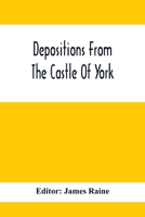 Depositions From The Castle Of York, Relating To Offenses Committed In The Northern Counties In The Seventeenth Century 1014911796 Book Cover