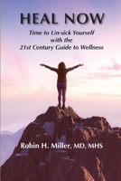 Heal Now: Time to Un-sick Yourself with the 21st Century Guide to Wellness B0C9WQC9D5 Book Cover