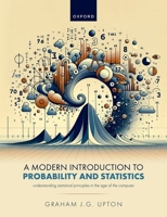 A Modern Introduction to Probability and Statistics: Understanding Statistical Principles in the Age of the Computer 019894313X Book Cover