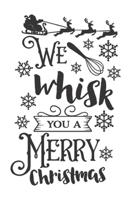 We Whisk You A Merry Christmas: 100 Pages Of Lined Plain Notebook Paper 1713305348 Book Cover