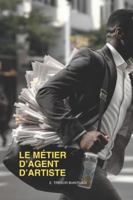 Le Métier d'Agent d'Artiste (Les Métiers de la Musique et du Spectacle) B0G4LD3HS4 Book Cover