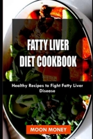 Fatty Liver Diet Cookbook: Healthy Recipes to Fight Liver Disease B08GVGCTGV Book Cover