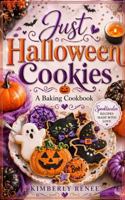 Just Halloween Cookies: A Baking Cookbook (Cookbook Series) B0HD7RXJ4G Book Cover
