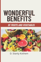 Wonderful Benefits of Fruits and Vegetables: Take Charge of your health and well-being B0C12241XR Book Cover
