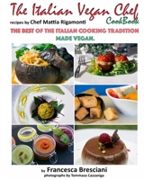 The Italian Vegan Chef Cookbook: recipes by Chef Mattia Rigamonti: The best of the Italian cooking tradition made vegan 1535364009 Book Cover