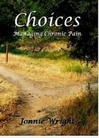 Choices: Managing Chronic Pain 0976895013 Book Cover