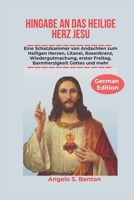 HINGABE AN DAS HEILIGE HERZ JESU: Herzen, Litanei, Rosenkranz, Wiedergutmachung, erster Freitag, Barmherzigkeit Gottes und mehr (German Edition) B0F2Z4D7Q5 Book Cover