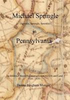 Michael Springle (Sprinkle, Sprengle, Sprenkle) in Pennsylvania: An Evidence Based Reconstruction of His Life and Land 0615612210 Book Cover