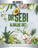 DR SEBI ALKALINE DIET: The Ultimate, Complete and Powerful Guide To Learn How to Detox and Lose Weight by Alkalize Your Body and Supercharge Your Health. B08RH39JVF Book Cover