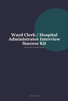Ward Clerk and Hospital Administrator Interview Questions Answered: Proven Responses and Preparation Strategies for Every Stage of the Hiring Process B0H82ZBXFR Book Cover