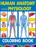 Human Anatomy and Physiology Coloring Book: Complete Anatomy and Physiology illustration activity coloring book for kids, teens, and students B0CTJ1BCVB Book Cover