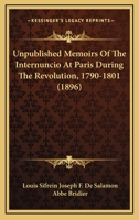 Unpublished Memoirs Of The Internuncio At Paris During The Revolution, 1790-1801... 1167230094 Book Cover