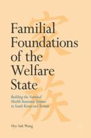 Familial Foundations of the Welfare State: Building the National Health Insurance Systems in South Korea and Taiwan 3319587110 Book Cover