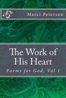 The Work of His Heart: Poems for God, Volume 1 1540732630 Book Cover