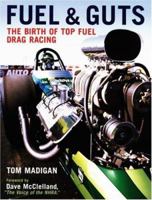 Fuel and Guts: The Birth of Top Fuel Drag Racing 0760326975 Book Cover