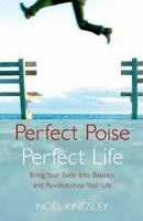 Perfect Poise, Perfect Life: Bring Your Body Into Balance And Revolutionise Your Life 034083580X Book Cover