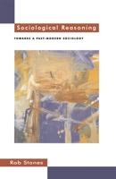 Sociological Reasoning: Towards a Past-Modern Sociology 0333589297 Book Cover